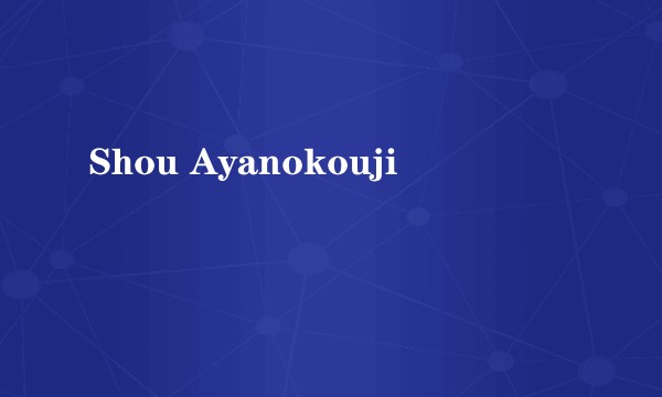 Shou Ayanokouji