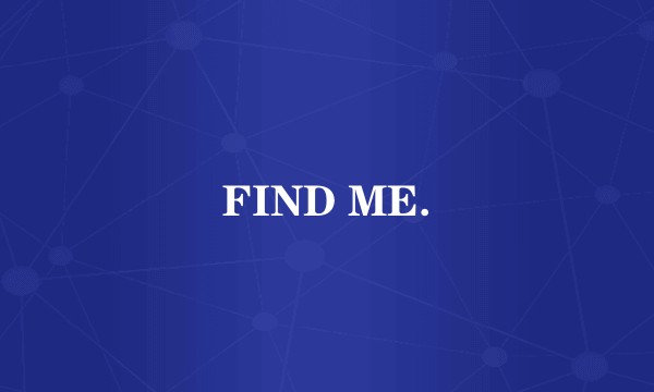FIND ME.