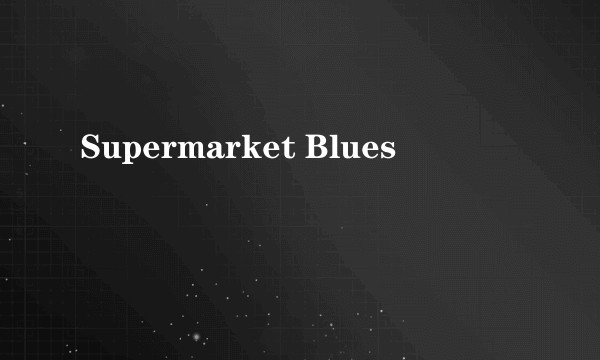 Supermarket Blues