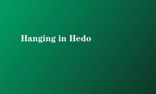 Hanging in Hedo