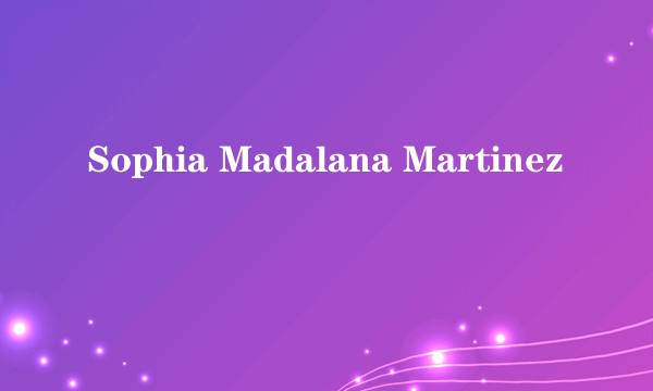 Sophia Madalana Martinez