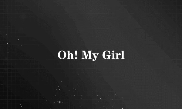 Oh! My Girl