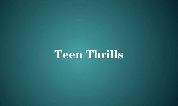 Teen Thrills