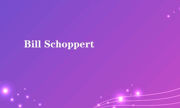 Bill Schoppert