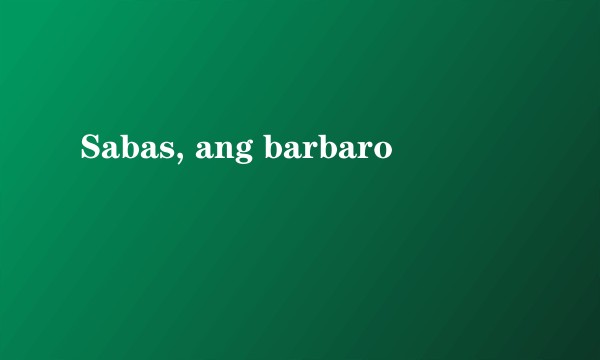 Sabas, ang barbaro