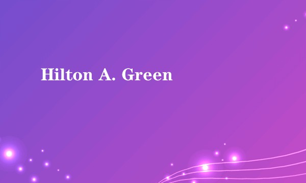 Hilton A. Green