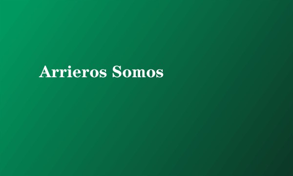 Arrieros Somos