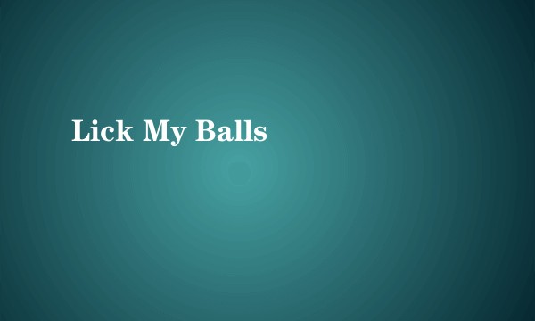 Lick My Balls