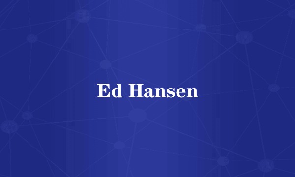 Ed Hansen