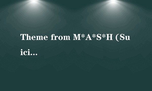 Theme from M*A*S*H (Suicide Is Painless)