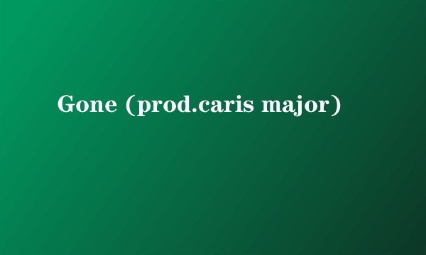 Gone (prod.caris major)