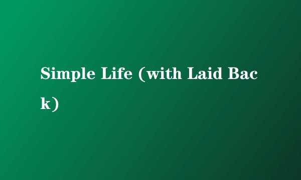 Simple Life (with Laid Back)