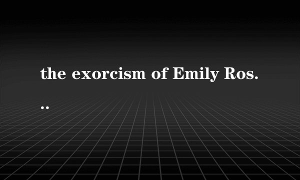 the exorcism of Emily Rose远古六恶魔名字
