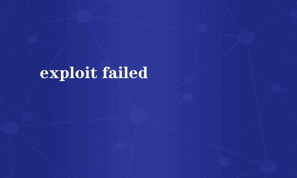 exploit failed