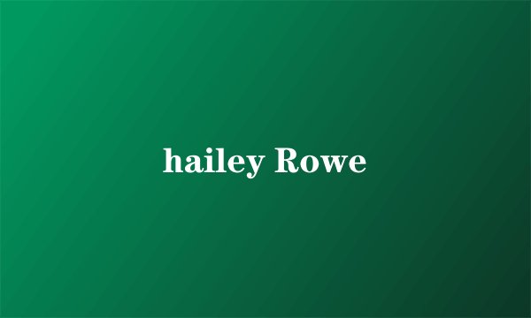 hailey Rowe