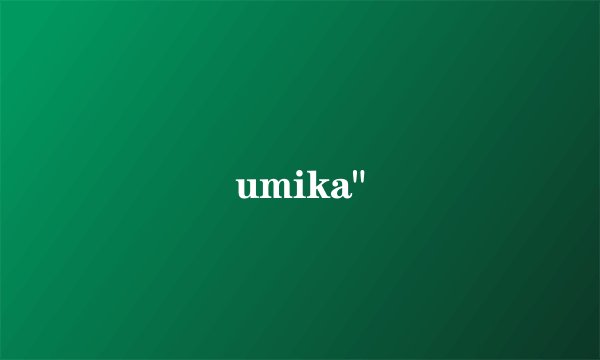 umika